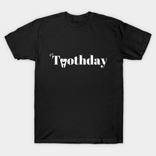 It's Toothday T-Shirt